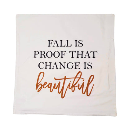 Fall is proof that change is beautiful Fall Pillow Cover