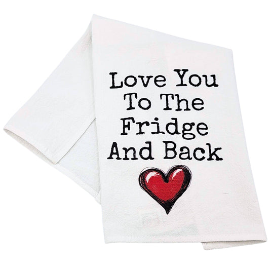 Love you to the Fridge & Back Tea Towels - Valentines Gifts