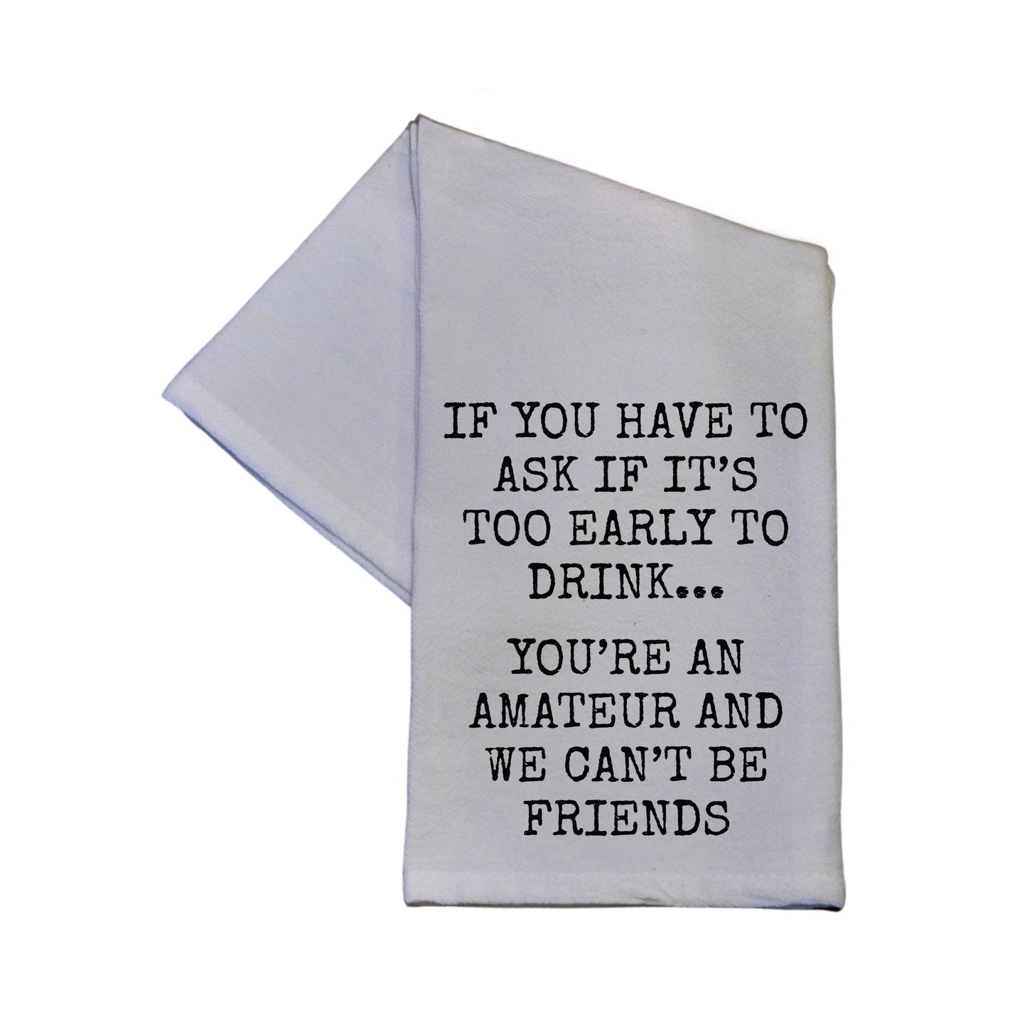 You're An Amateur We Can't Be Friends 16x24 Tea Towel