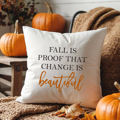Fall is proof that change is beautiful Fall Pillow Cover